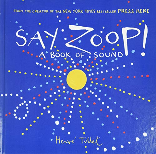 Say Zoop! (Toddler Learning Book, Preschool Learning Book, Interactive Children’s Books) (Press Here by Herve Tullet)