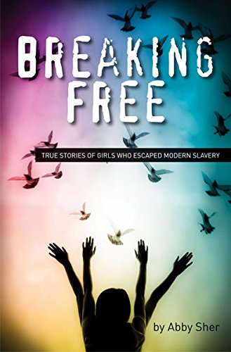 Breaking Free: True Stories of Girls Who Escaped Modern Slavery