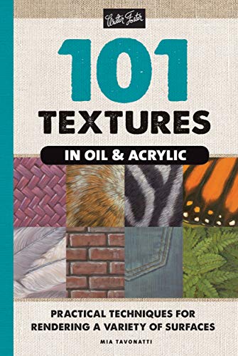 101 Textures in Oil and Acrylic: Practical techniques for rendering a variety of surfaces