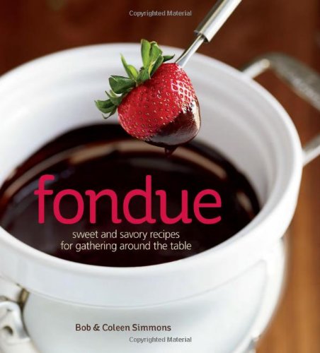 Fondue: Sweet and savory recipes for gathering around the table