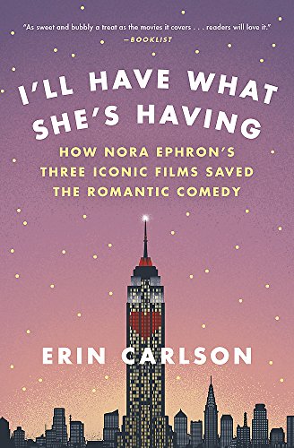 I'll Have What She's Having: How Nora Ephron's Three Iconic Films Saved the Romantic Comedy