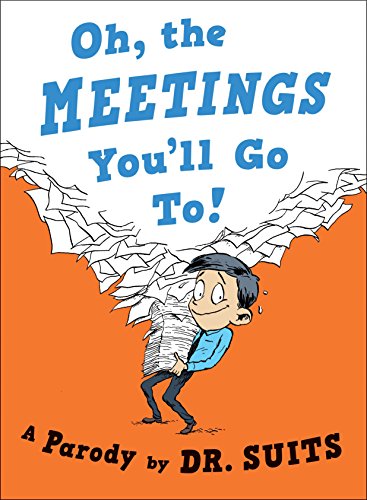 Oh, The Meetings You'll Go To!: A Parody