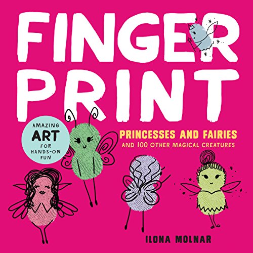 Fingerprint Princesses and Fairies: and 100 Other Magical Creatures - Amazing Art for Hands-on Fun (Fingerprint Art)