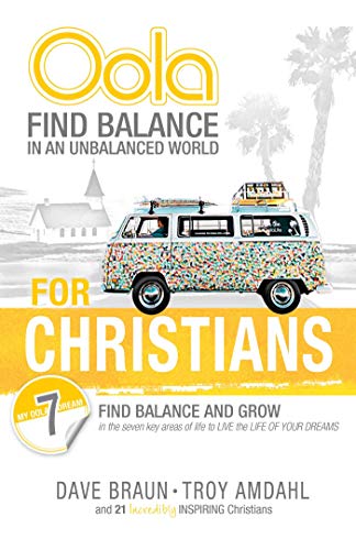 Oola for Christians: Find Balance in an Unbalanced World--Find Balance and Grow in the 7 Key Areas of Life to Live the Life of Your Dreams