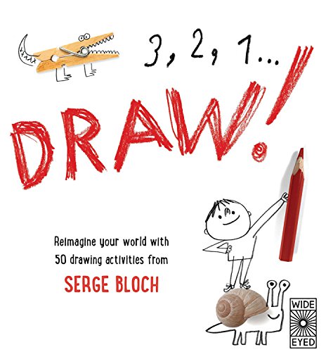 3, 2, 1, Draw!: Reimagine your world with 50 drawing activities from Serge Bloch