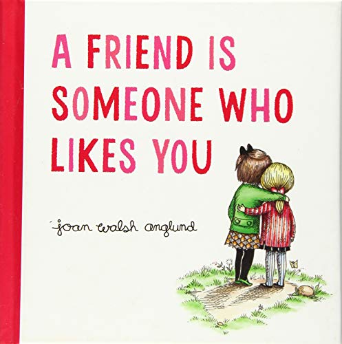 A Friend Is Someone Who Likes You