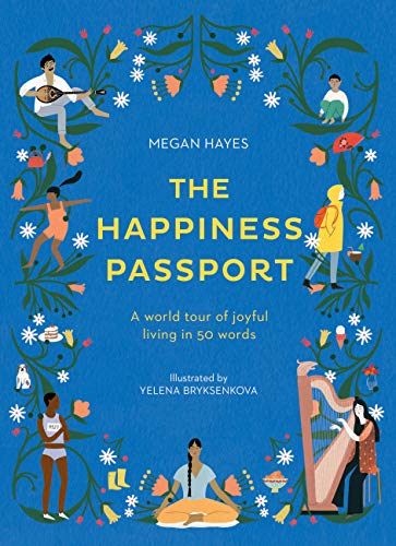 The Happiness Passport: A world tour of joyful living in 50 words