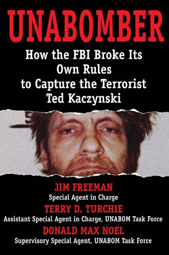 UNABOMBER: How the FBI Broke Its Own Rules to Capture the Terrorist Ted Kaczynski