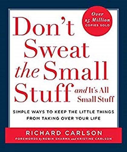 Don't Sweat the Small Stuff . . . and It's All Small Stuff: Simple Ways to Keep the Little Things from Taking Over Your Life (Don't Sweat the Small Stuff Series)