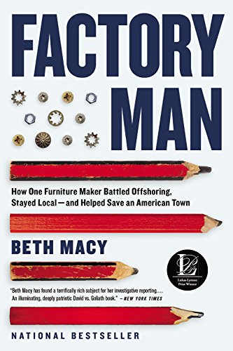 Factory Man: How One Furniture Maker Battled Offshoring, Stayed Local - and Helped Save an American Town