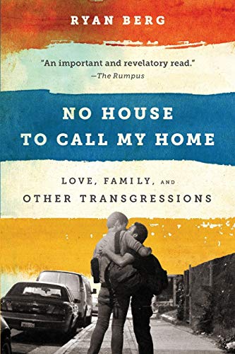 No House to Call My Home: Love, Family, and Other Transgressions