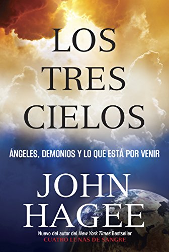 Los Tres Cielos: Angeles, Demonios y Lo Que Esta por Venir (Spanish Edition)