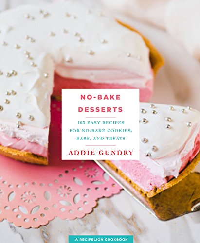 No-Bake Desserts: 103 Easy Recipes for No-Bake Cookies, Bars, and Treats (RecipeLion)