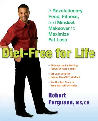 Diet-Free for Life: A Revolutionary Food, Fitness, and Mindset Makeover to Maximize Fat Loss