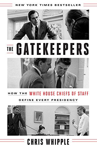 The Gatekeepers: How the White House Chiefs of Staff Define Every Presidency