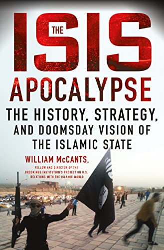 The ISIS Apocalypse: The History, Strategy, and Doomsday Vision of the Islamic State