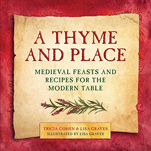 A Thyme and Place: Medieval Feasts and Recipes for the Modern Table