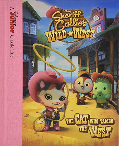 Sheriff Callie's Wild West The Cat Who Tamed the West (Sheriff Callie's Wild West / Disney Junior Classic Tale)