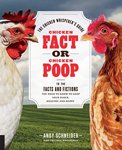 Chicken Fact or Chicken Poop: The Chicken Whisperer's Guide to the facts and fictions you need to know to keep your flock healthy and happy (The Chicken Whisperer's Guides, 2)