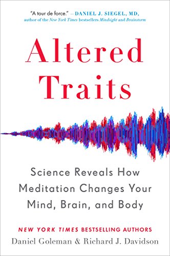 Altered Traits: Science Reveals How Meditation Changes Your Mind, Brain, and Body