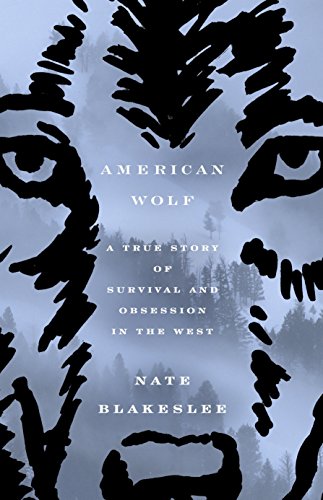 American Wolf: A True Story of Survival and Obsession in the West