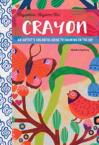 Anywhere, Anytime Art: Crayon: An artist's colorful guide to drawing on the go!