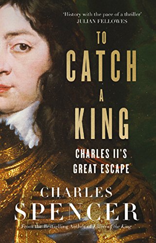 To Catch A King: Charles II's Great Escape