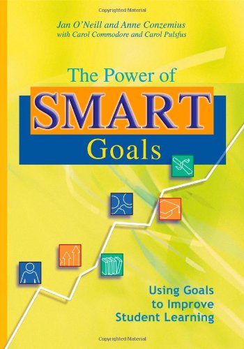 The Power of SMART Goals: Using Goals to Improve Student Learning (Classroom Strategies)