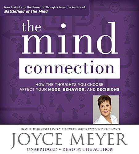 The Mind Connection: How the Thoughts You Choose Affect Your Mood, Behavior, and Decisions