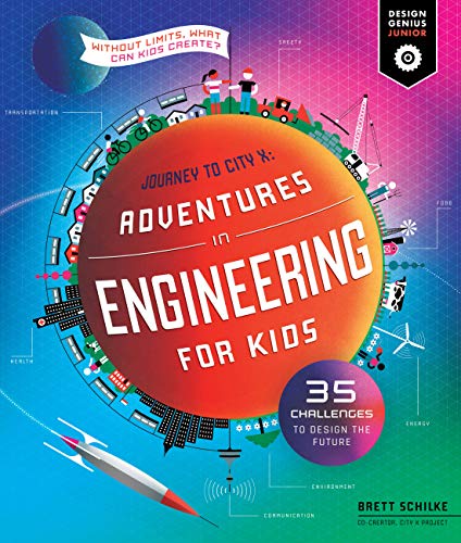 Adventures in Engineering for Kids: 35 Challenges to Design the Future - Journey to City X - Without Limits, What Can Kids Create? (Design Genius Jr., 1)