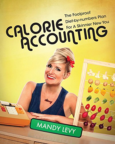 Calorie Accounting: The Foolproof Diet-by-Numbers Plan for a Skinnier New You