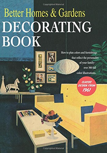 Better Homes and Gardens Decorating Book: How to Plan Colors and Furnishings That Reflect the Personality of Your Family