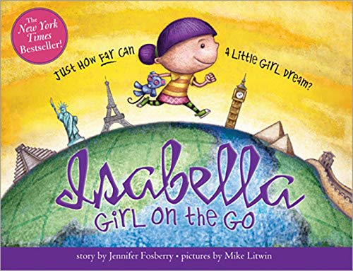 Isabella: Girl on the Go: Travel Around The World With This Story About Imagination And Creativity For Kids (Includes Guide To Amazing Locations Across The Globe)