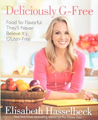 Deliciously G-Free: Food So Flavorful They'll Never Believe It's Gluten-Free