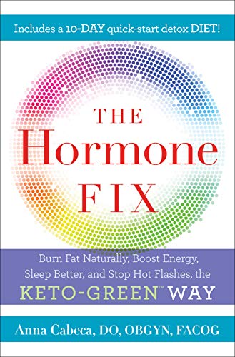 The Hormone Fix: Burn Fat Naturally, Boost Energy, Sleep Better, and Stop Hot Flashes, the Keto-Green Way