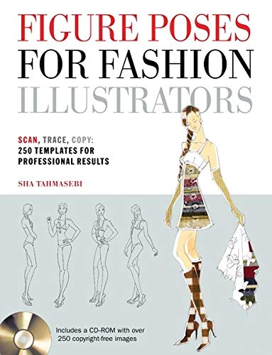 Figure Poses for Fashion Illustrators: Scan, Trace, Copy: 250 Templates for Professional Results. Includes a CD-ROM with over 250 copyright-free images.