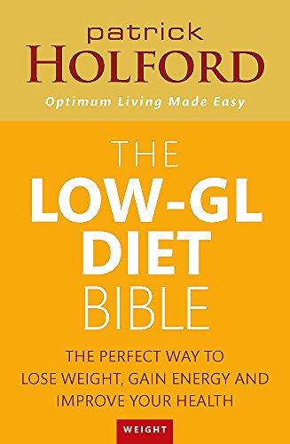 The Low-GL Diet Bible: The perfect way to lose weight, gain energy and improve your health: The Healthy Way to Lose Fat Fast, Gain Energy and Feel Superb