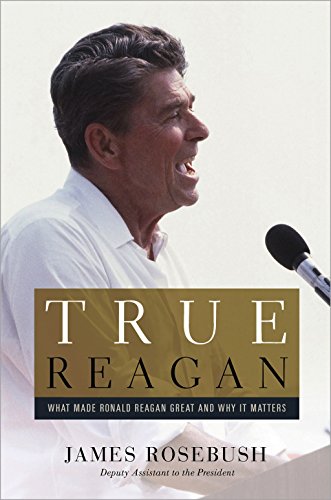 True Reagan: What Made Ronald Reagan Great and Why It Matters