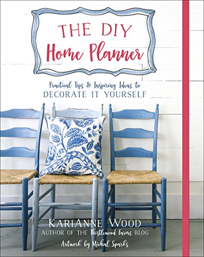 The DIY Home Planner: Practical Tips and Inspiring Ideas to Decorate It Yourself (Thistlewood Farms)