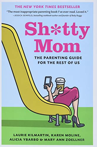 Sh*tty Mom: The Parenting Guide for the Rest of Us