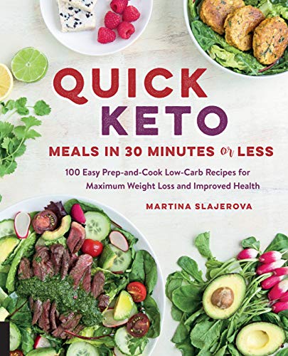 Quick Keto Meals in 30 Minutes or Less: 100 Easy Prep-and-Cook Low-Carb Recipes for Maximum Weight Loss and Improved Health (Keto for Your Life, 3)