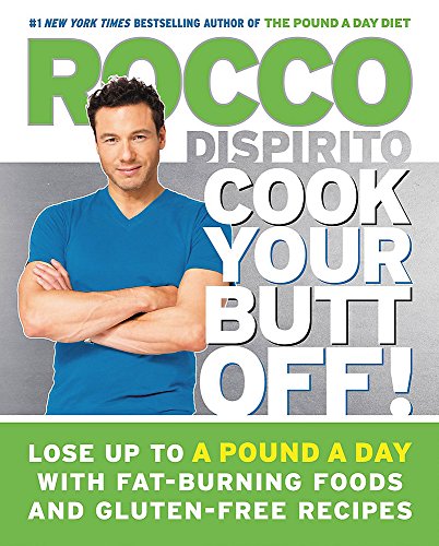 Cook Your Butt Off!: Lose Up to a Pound a Day with Fat-Burning Foods and Gluten-Free Recipes