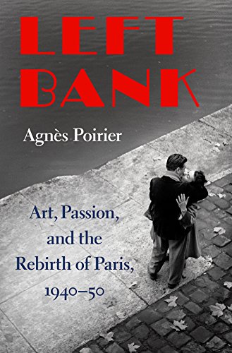 Left Bank: Art, Passion, and the Rebirth of Paris, 1940-50