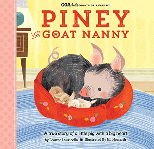 GOA Kids - Goats of Anarchy: Piney the Goat Nanny: A true story of a little pig with a big heart (GOA Kids - Goats of Anarchy, 3)