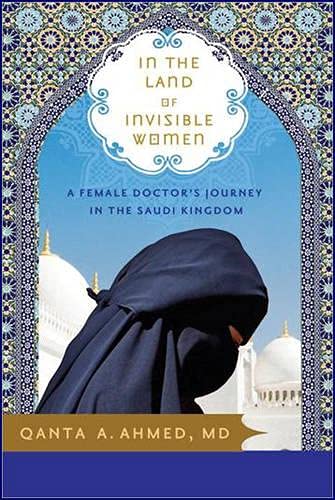 In the Land of Invisible Women: A Female Doctor's Journey in the Saudi Kingdom