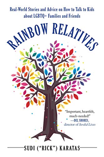 Rainbow Relatives: Real-World Stories and Advice on How to Talk to Kids About LGBTQ+ Families and Friends