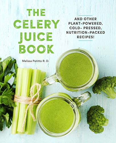 The Celery Juice Book: And Other Plant-Powered, Cold-Pressed, Nutrition-Packed Recipes! (Everyday Wellbeing, 2)