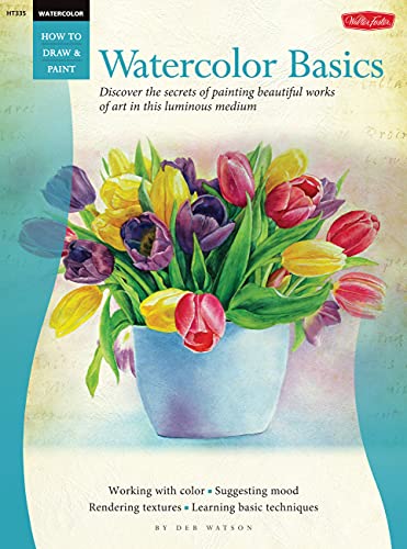 Watercolor: Basics: Discover the secrets of painting beautiful works of art in this luminous medium (How to Draw & Paint)