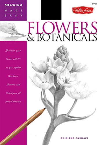 Flowers & Botanicals: Discover your 'inner artist' as you explore the basic theories and techniques of pencil drawing (Drawing Made Easy)