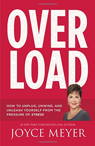 Overload: How to Unplug, Unwind, and Unleash Yourself from the Pressure of Stress